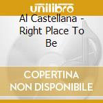 Al Castellana - Right Place To Be cd