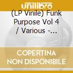 (LP Vinile) Funk Purpose Vol 4 / Various - Funk Purpose Vol 4 / Various vinile
