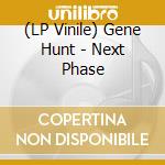 (LP Vinile) Gene Hunt - Next Phase vinile