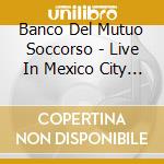 Banco Del Mutuo Soccorso - Live In Mexico City 1999 (2 Cd) cd