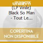 (LP Vinile) Black So Man - Tout Le Monde Et Personne vinile