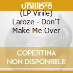 (LP Vinile) Laroze - Don'T Make Me Over vinile