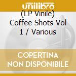 (LP Vinile) Coffee Shots Vol 1 / Various vinile