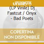 (LP Vinile) Dj Fastcut / Onyx - Bad Poets vinile