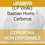 (LP Vinile) Bastian Horro - Cerberus vinile