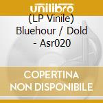 (LP Vinile) Bluehour / Dold - Asr020 vinile