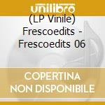 (LP Vinile) Frescoedits - Frescoedits 06 vinile