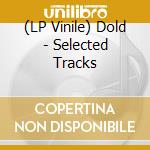 (LP Vinile) Dold - Selected Tracks vinile