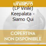 (LP Vinile) Keepalata - Siamo Qui vinile