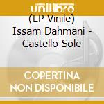 (LP Vinile) Issam Dahmani - Castello Sole lp vinile