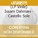 (LP Vinile) Issam Dahmani - Castello Sole vinile