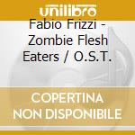 Fabio Frizzi - Zombie Flesh Eaters / O.S.T. cd