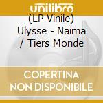 (LP Vinile) Ulysse - Naima / Tiers Monde vinile