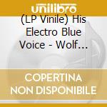 (LP Vinile) His Electro Blue Voice - Wolf / Worm vinile