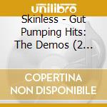 Skinless - Gut Pumping Hits: The Demos (2 Cd) cd