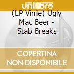 (LP Vinile) Ugly Mac Beer - Stab Breaks vinile