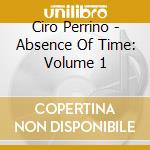 Ciro Perrino - Absence Of Time: Volume 1 cd