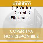 (LP Vinile) Detroit'S Filthiest - Wetter The Better vinile