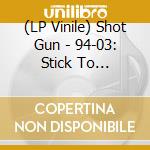 (LP Vinile) Shot Gun - 94-03: Stick To Old-Fashioned Style (3 Lp) vinile