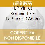 (LP Vinile) Romain Fx - Le Sucre D'Adam vinile