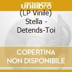 (LP Vinile) Stella - Detends-Toi vinile