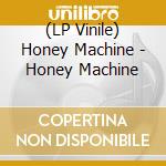 (LP Vinile) Honey Machine - Honey Machine vinile