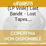 (LP Vinile) Last Bandit - Lost Tapes 1989-1996 vinile