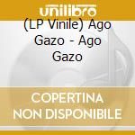 (LP Vinile) Ago Gazo - Ago Gazo vinile