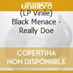 (LP Vinile) Black Menace - Really Doe vinile