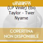 (LP Vinile) Ebo Taylor - Twer Nyame vinile