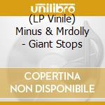 (LP Vinile) Minus & Mrdolly - Giant Stops vinile