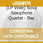 (LP Vinile) Rova Saxophone Quartet - Bay vinile