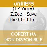 (LP Vinile) Z.Zee - Save The Child In You vinile
