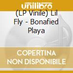 (LP Vinile) Lil Fly - Bonafied Playa vinile