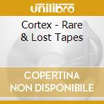 Cortex - Rare & Lost Tapes cd