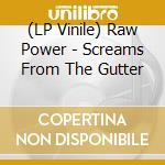 (LP Vinile) Raw Power - Screams From The Gutter vinile