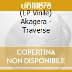 (LP Vinile) Akagera - Traverse vinile
