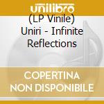 (LP Vinile) Uniri - Infinite Reflections vinile