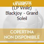 (LP Vinile) Blackjoy - Grand Soleil vinile