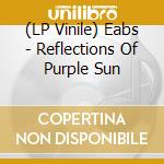 (LP Vinile) Eabs - Reflections Of Purple Sun vinile