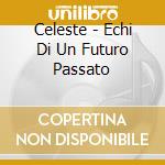 Celeste - Echi Di Un Futuro Passato cd