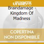 Braindamage - Kingdom Of Madness cd