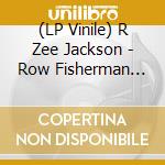 (LP Vinile) R Zee Jackson - Row Fisherman Row vinile