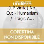 (LP Vinile) No Cut - Humanism / Tragic A Present: Demos 1983-1984 vinile