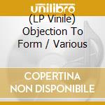 (LP Vinile) Objection To Form / Various vinile