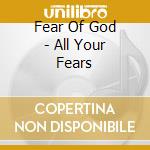 Fear Of God - All Your Fears cd
