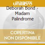 Deborah Bond - Madam Palindrome cd