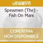 Spewmen (The) - Fish On Mars cd