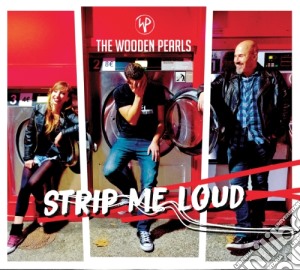 Wooden Pearls (The) - Strip Me Loud cd musicale di The Wooden Pearls