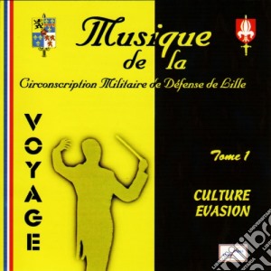 Musique De La Circonscription Militaire De Defense De Lille - Voyage : Culture Et Evasion-V1 cd musicale di Musique De La Circonscription Militaire De Defense De Lille